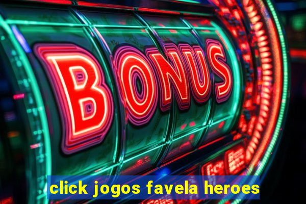 click jogos favela heroes